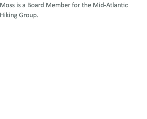 Moss is a Board Member for the Mid-Atlantic Hiking Group.